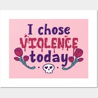 I Chose Violence Today Posters and Art